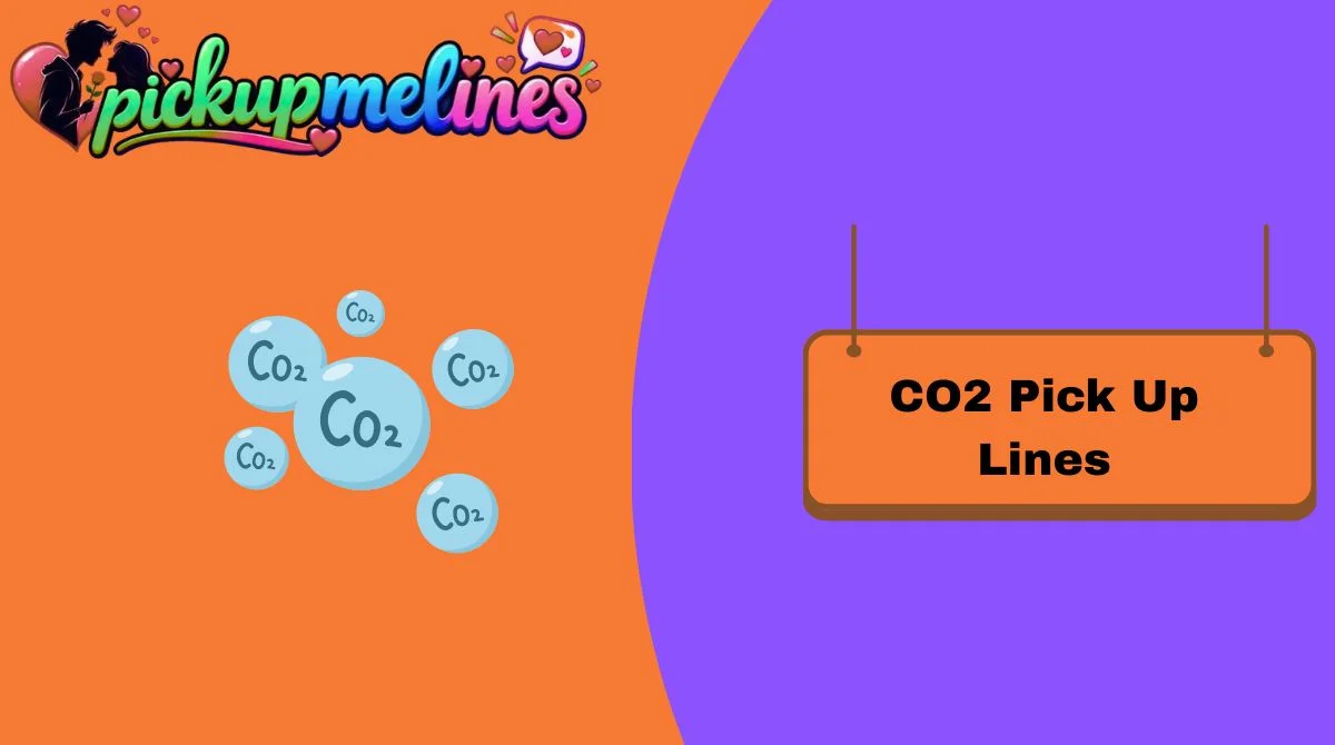 CO2 Pick Up Lines
