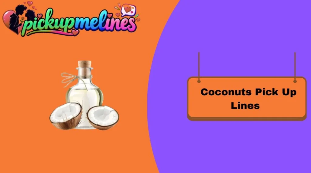 Coconuts Pick Up Lines