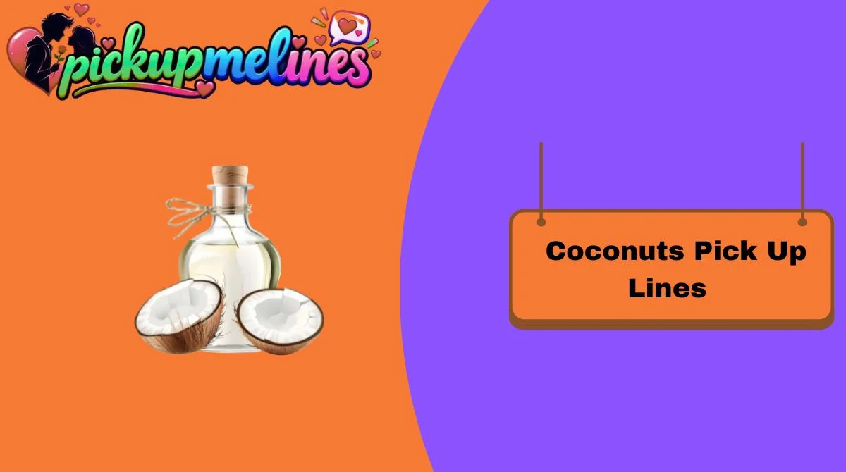 Coconuts Pick Up Lines