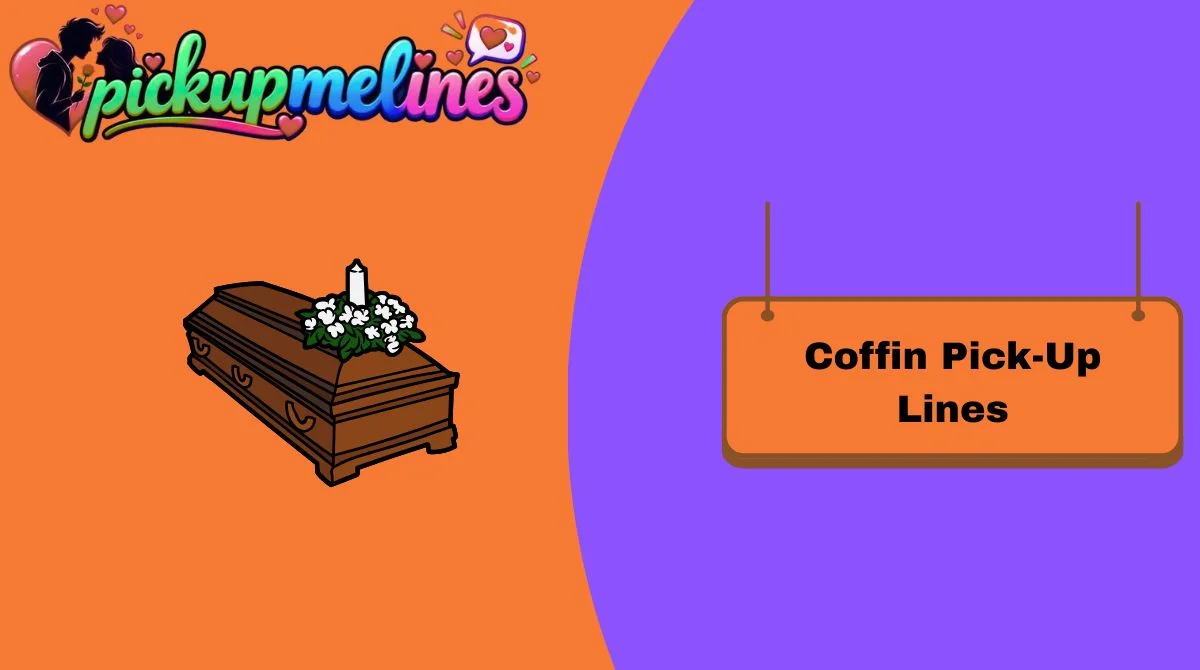 Coffin Pick-Up Lines