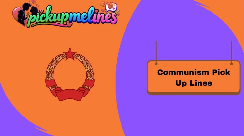 Communism Pick Up Lines