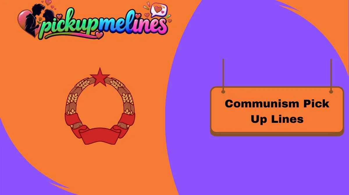 Communism Pick Up Lines