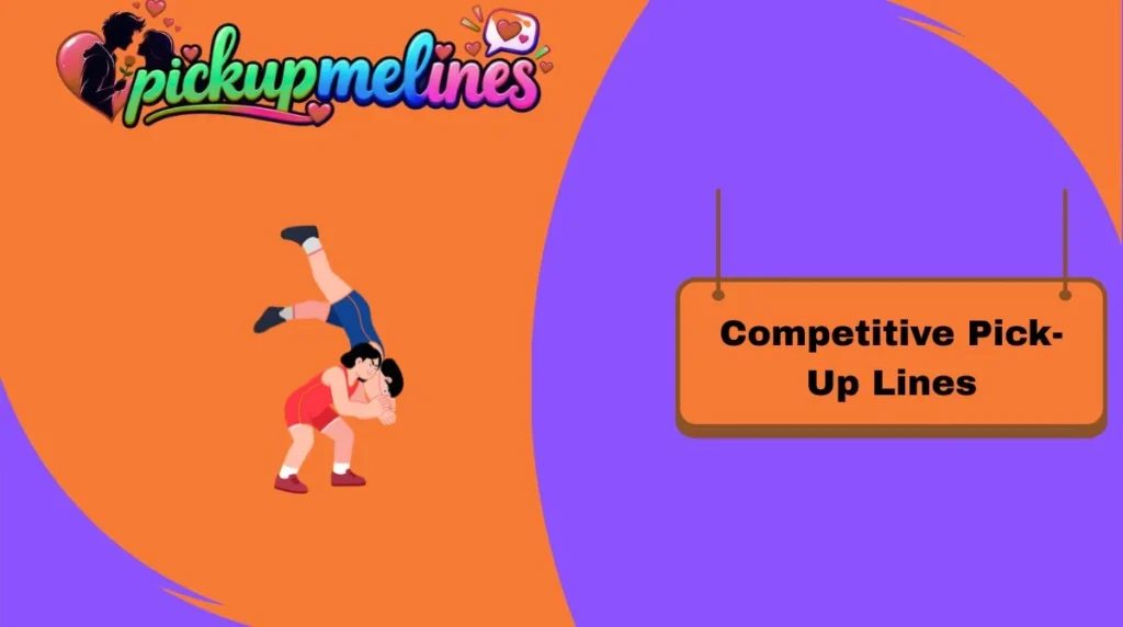 Competitive Pick-Up Lines