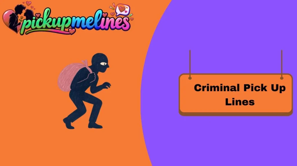 Criminal Pick Up Lines