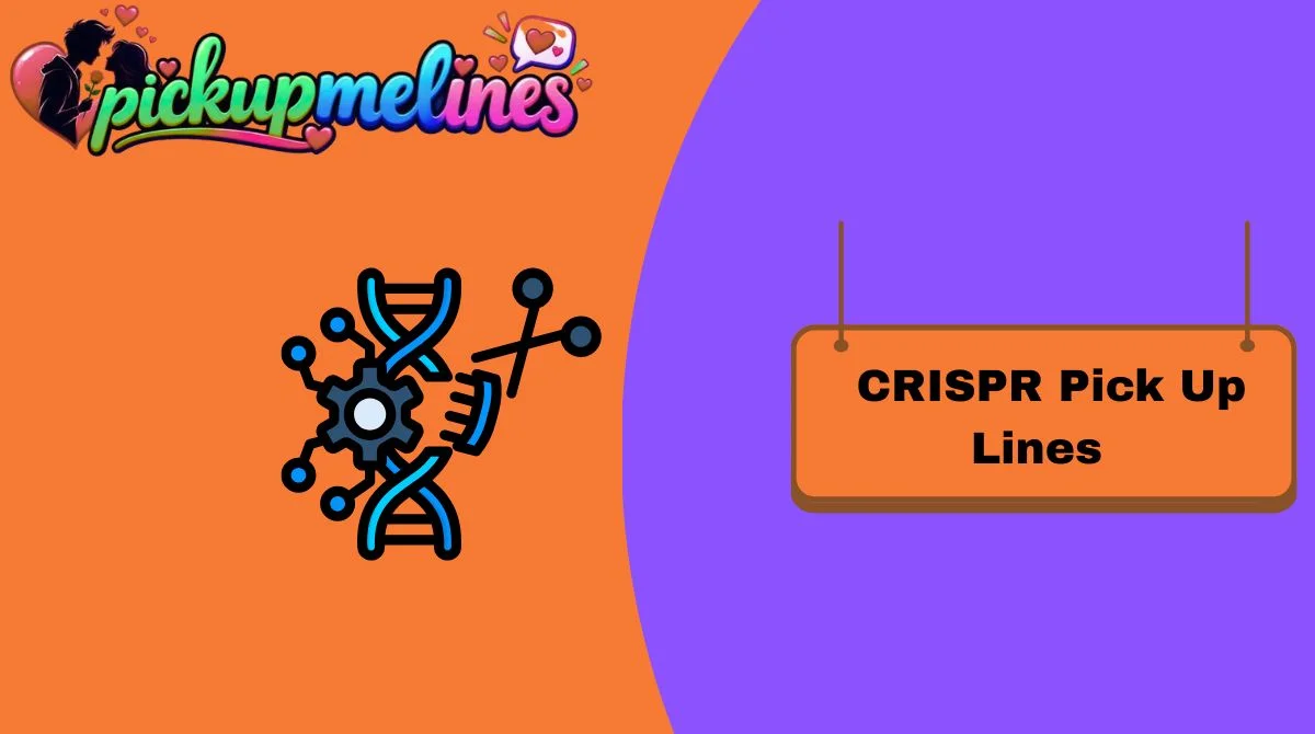 CRISPR Pick Up Lines