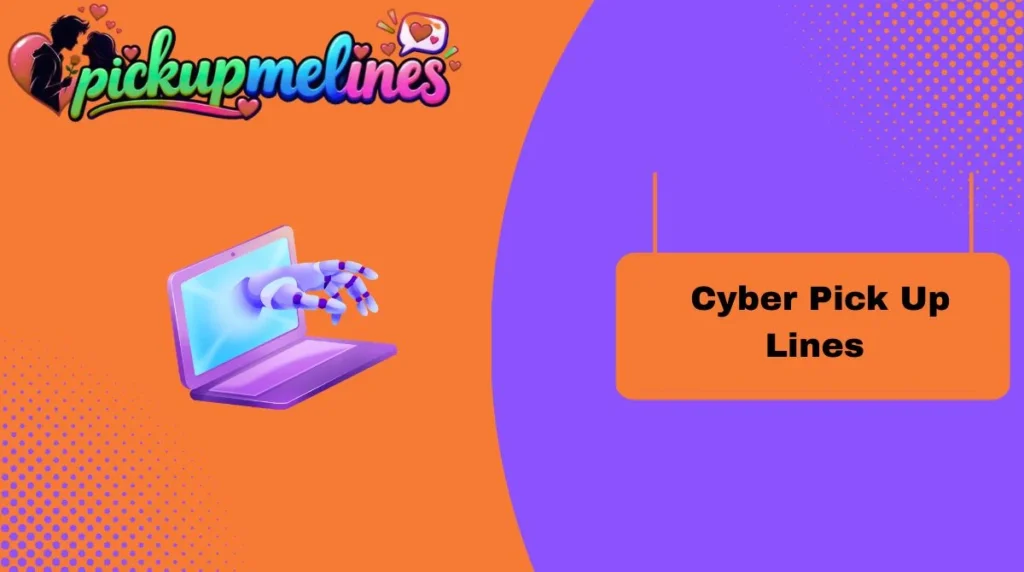Cyber Pick Up Lines