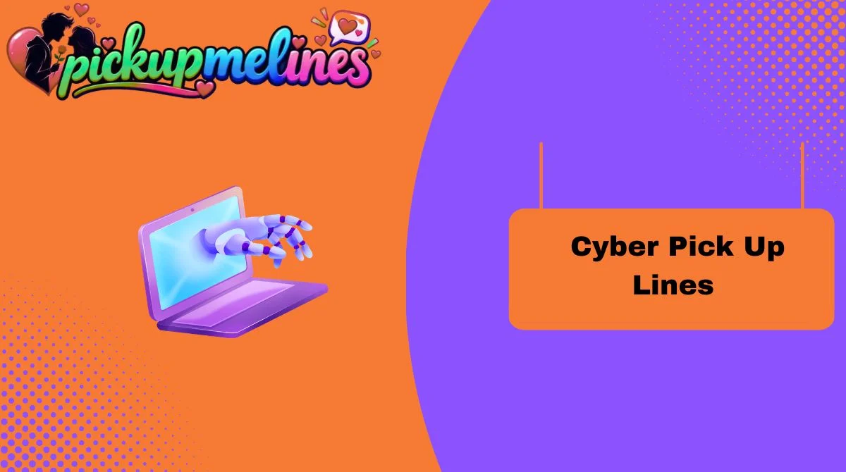 Cyber Pick Up Lines