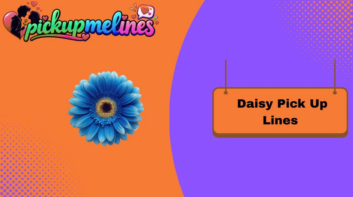 Daisy Pick Up Lines