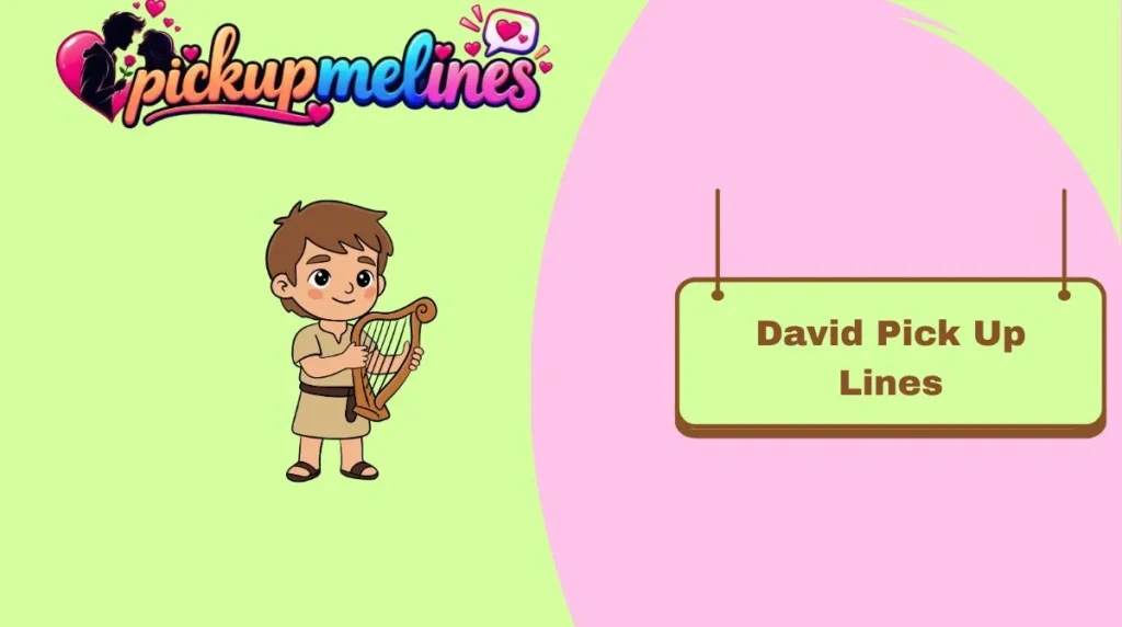 David Pick Up Lines