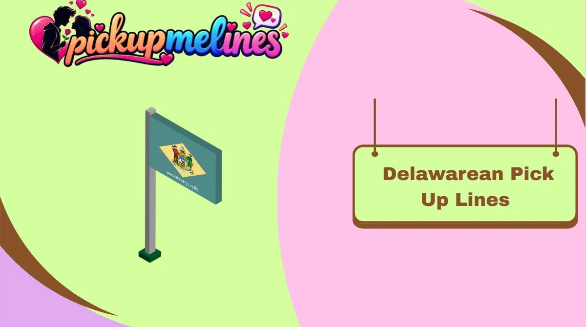 Delawarean Pick Up Lines