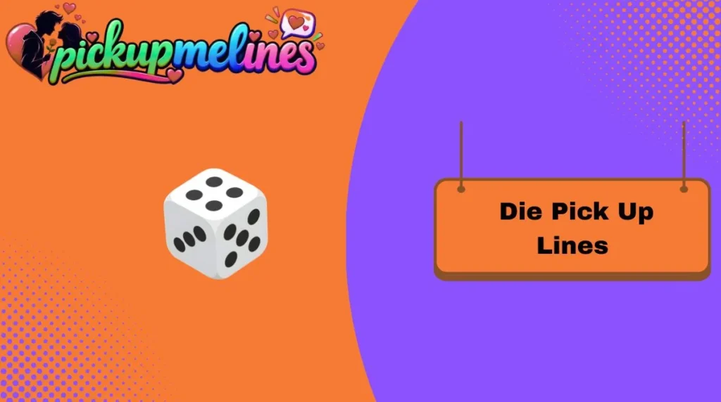 Die Pick Up Lines