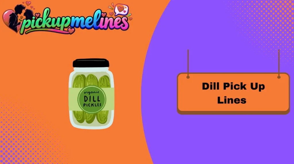 Dill Pick Up Lines