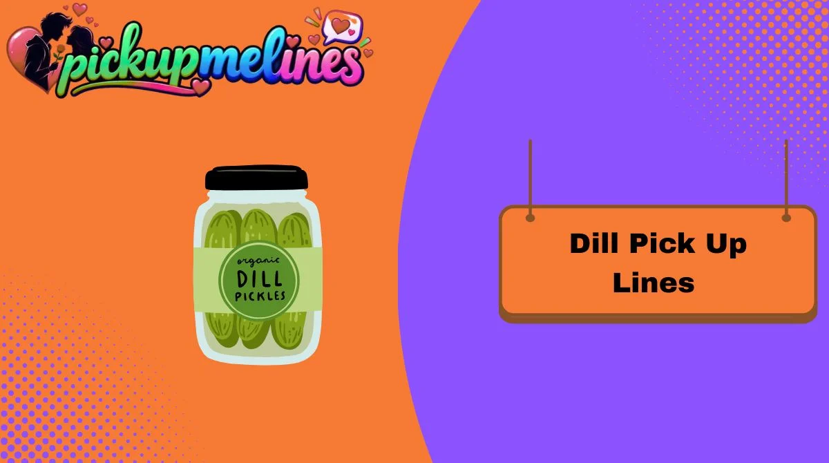 Dill Pick Up Lines