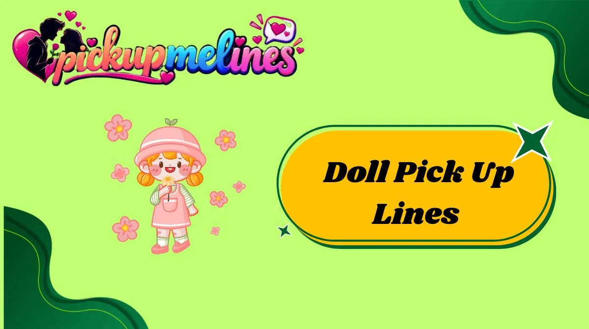 Doll Pick Up Lines
