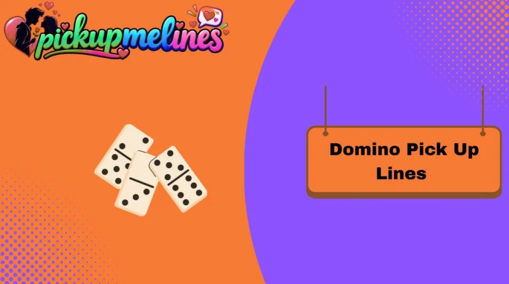 Domino Pick Up Lines