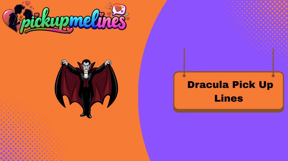 Dracula Pick Up Lines
