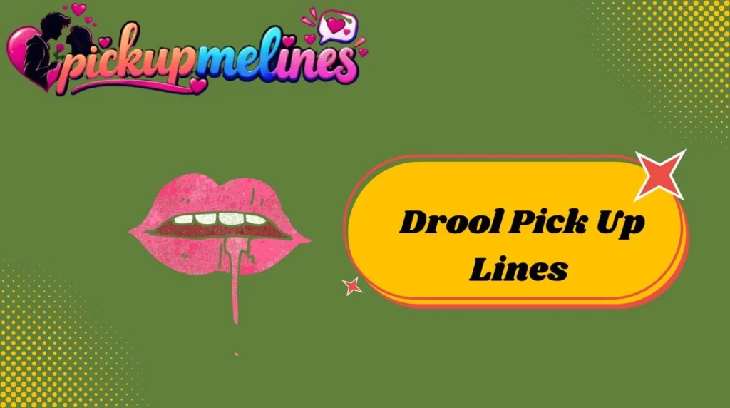 Drool Pick Up Lines
