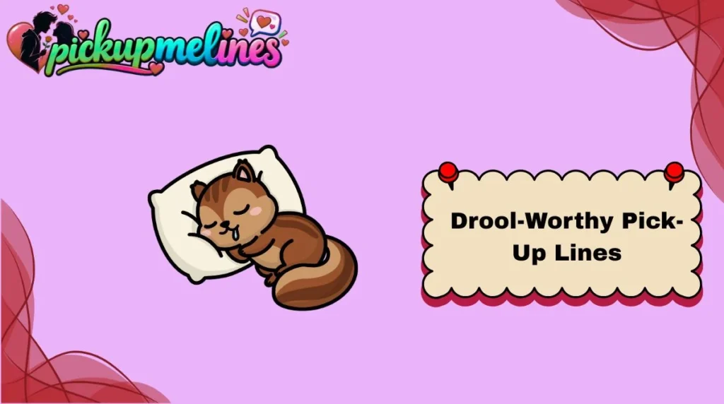 Drool-Worthy Pick-Up Lines
