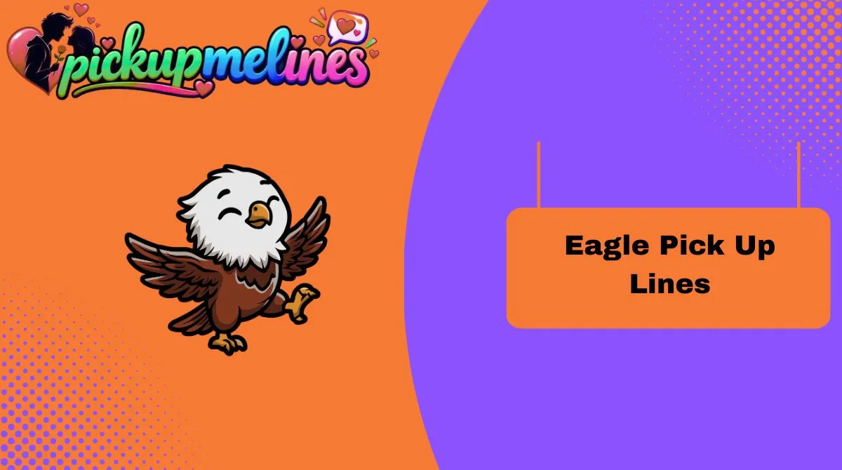 Eagle Pick Up Lines