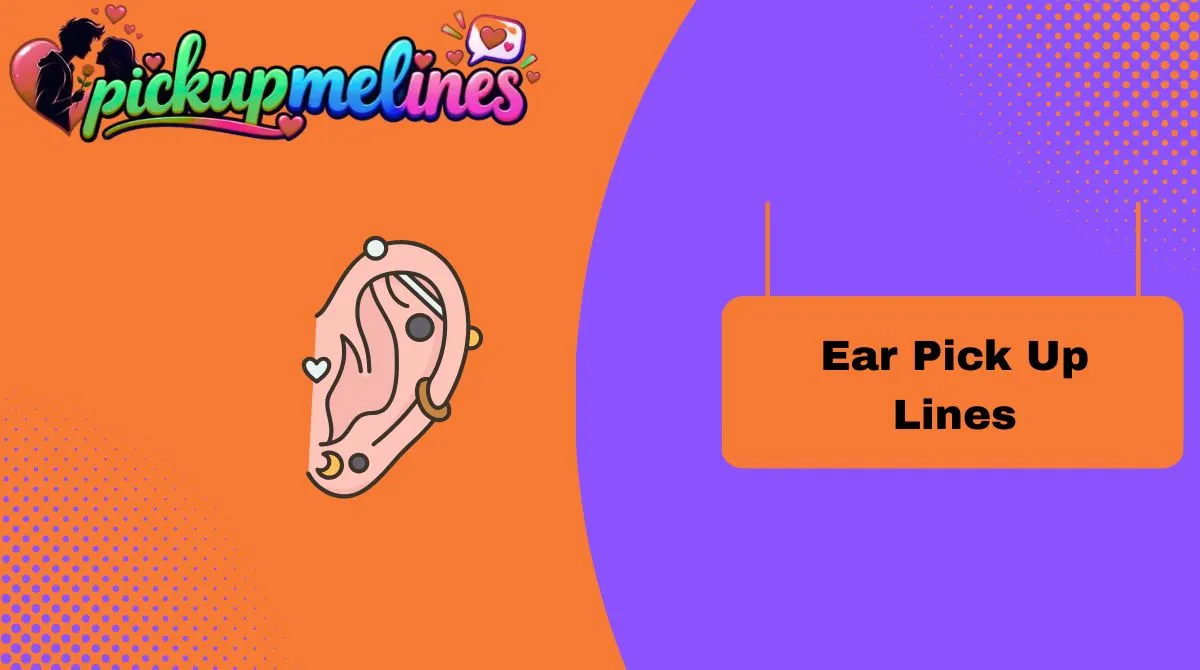 Ear Pick Up Lines