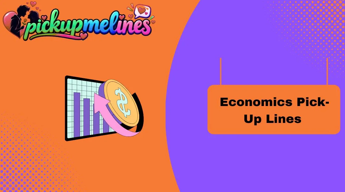 Economics Pick-Up Lines