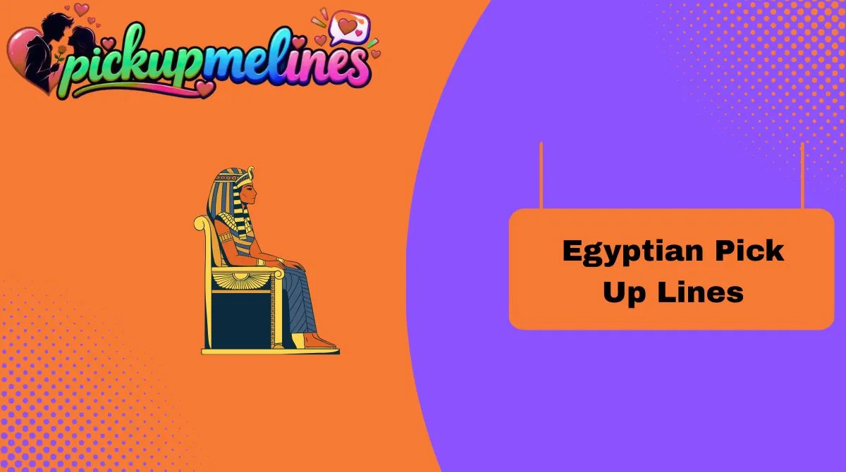 Egyptian Pick Up Lines