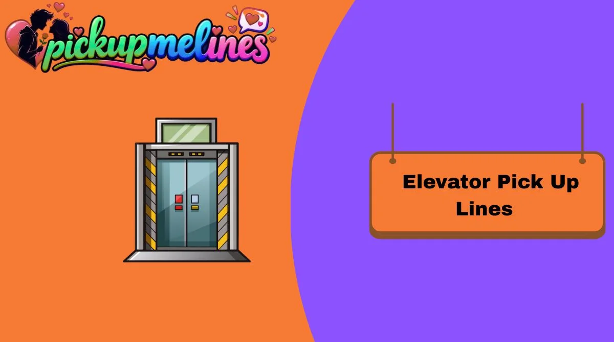 Elevator Pick Up Lines for