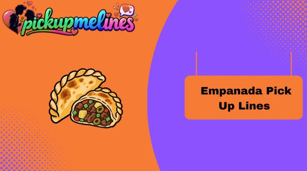 Empanada Pick Up Lines