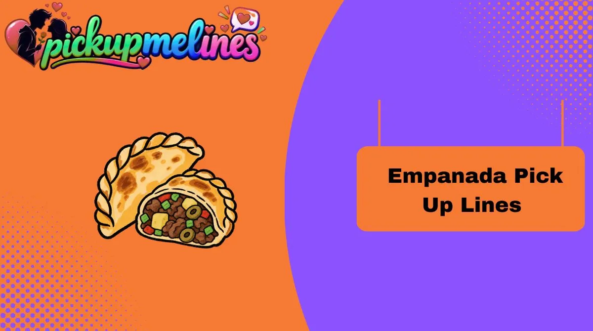 Empanada Pick Up Lines