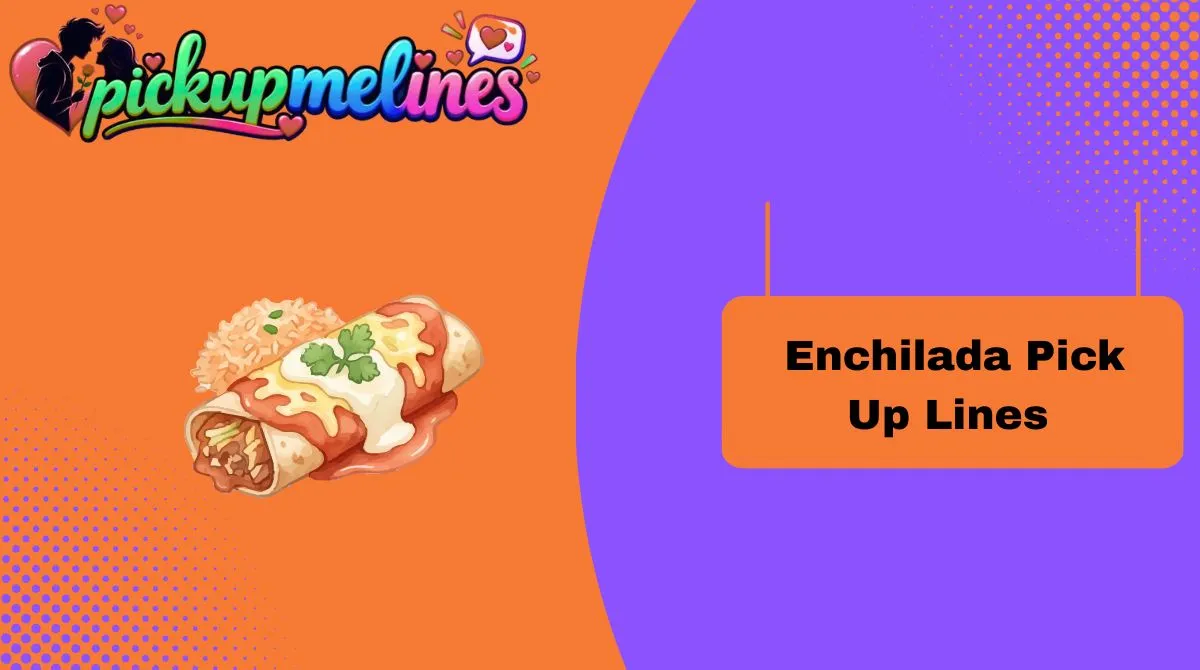 Enchilada Pick Up Lines