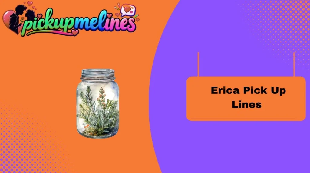 Erica Pick Up Lines