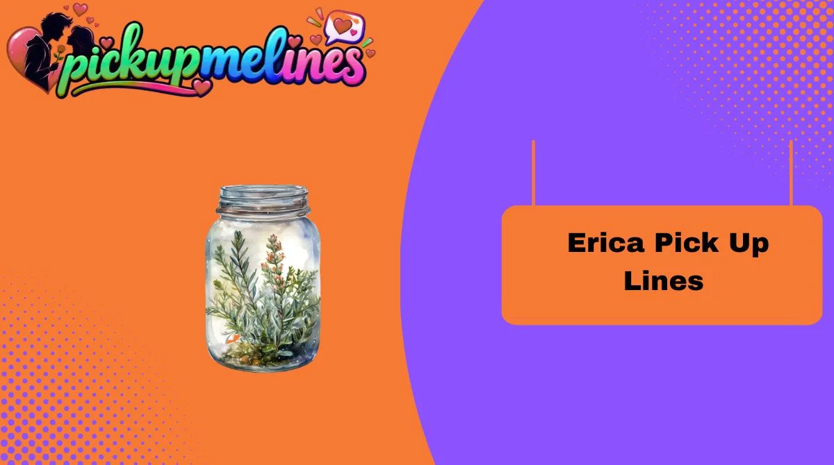 Erica Pick Up Lines