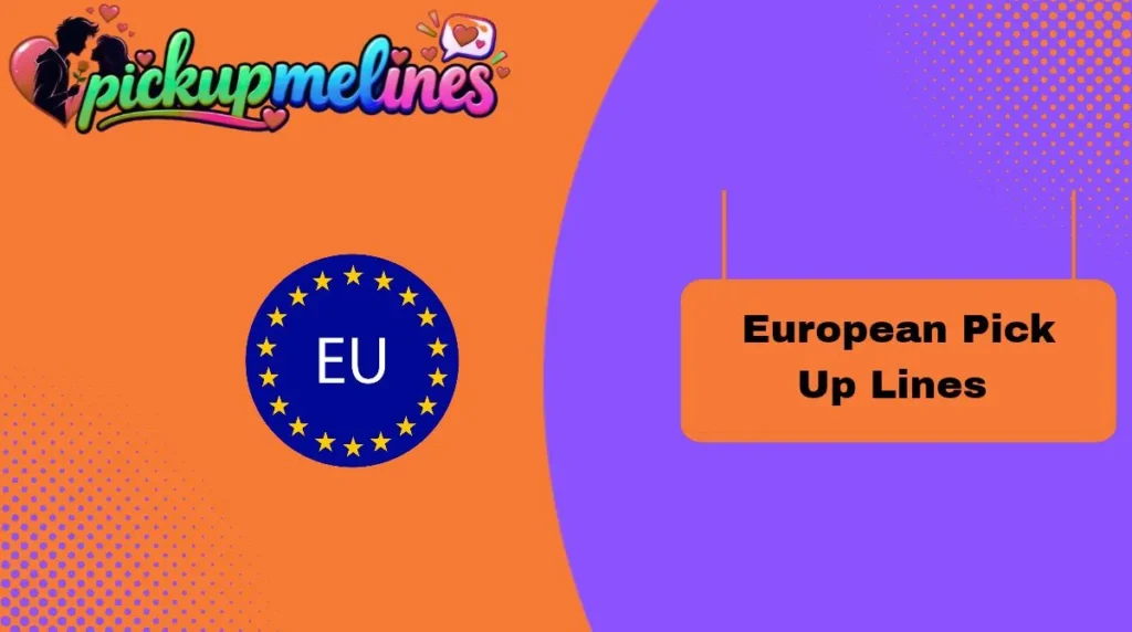 European Pick Up Lines