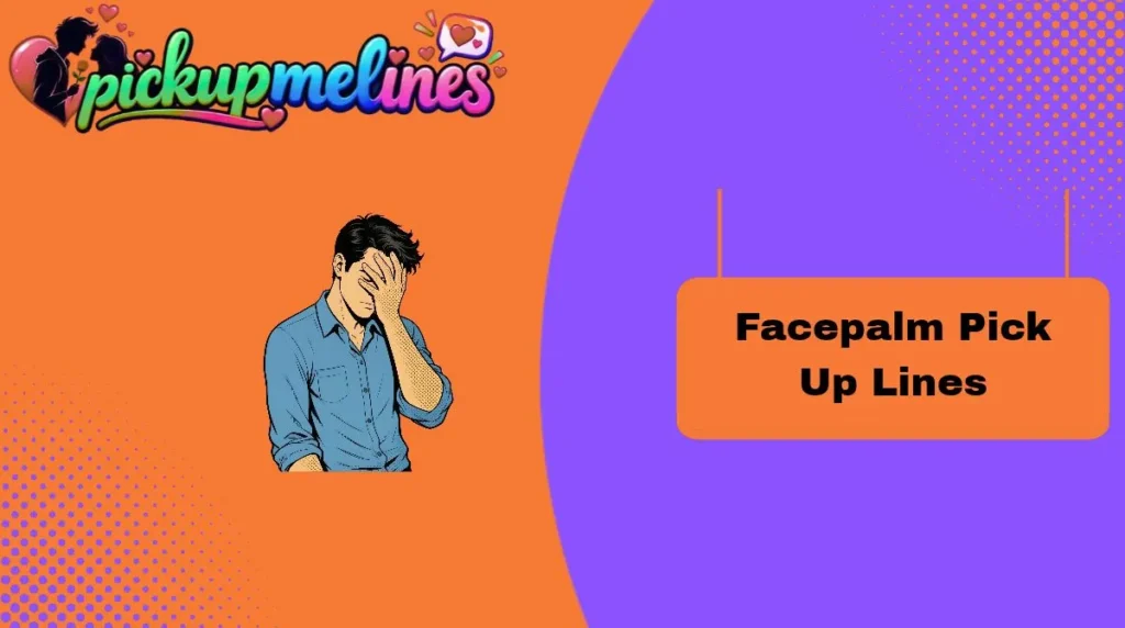 Facepalm Pick Up Lines
