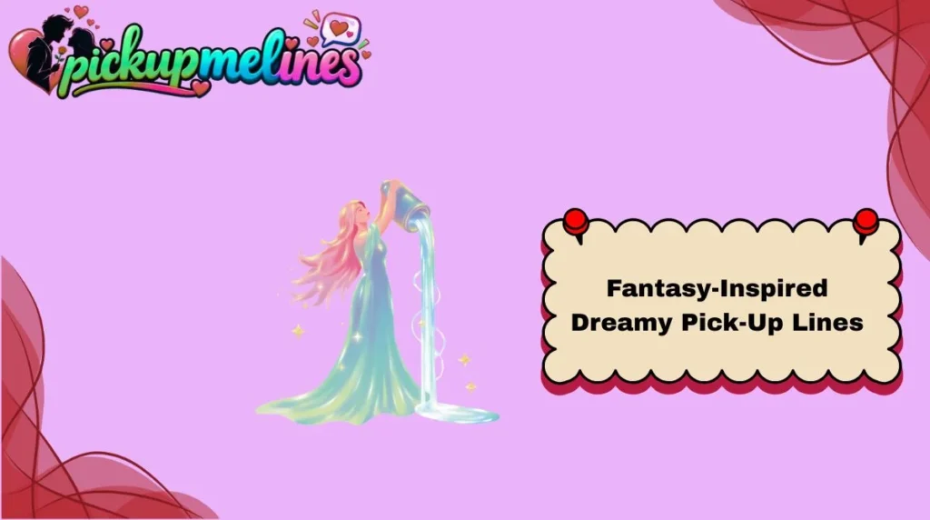 Fantasy-Inspired Dreamy Pick-Up Lines