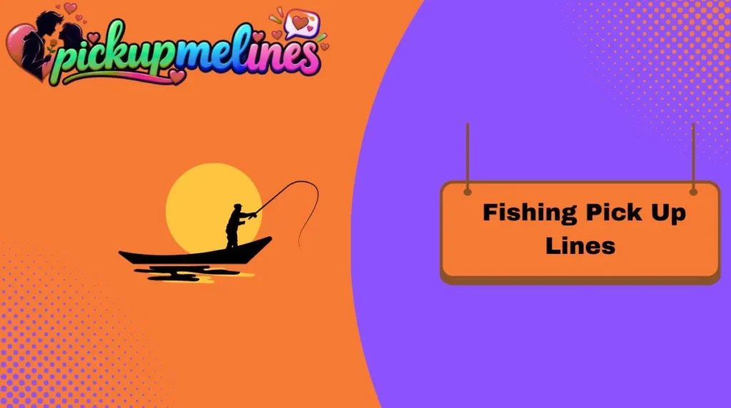 Fishing Pick Up Lines