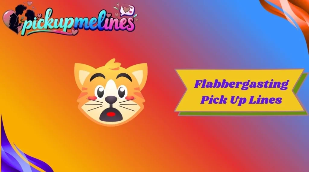 Flabbergasting Pick Up Lines