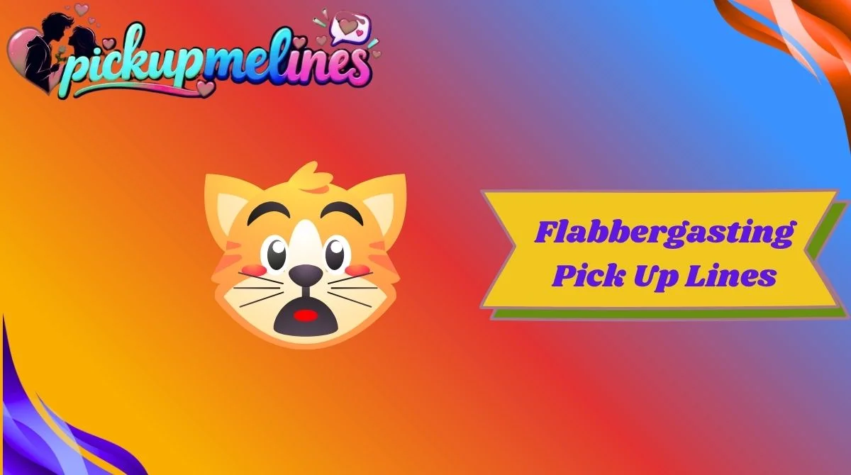 Flabbergasting Pick Up Lines