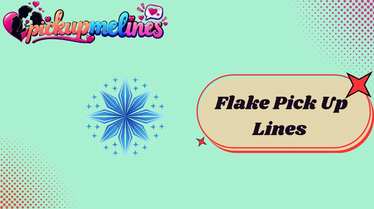 Flake Pick Up Lines