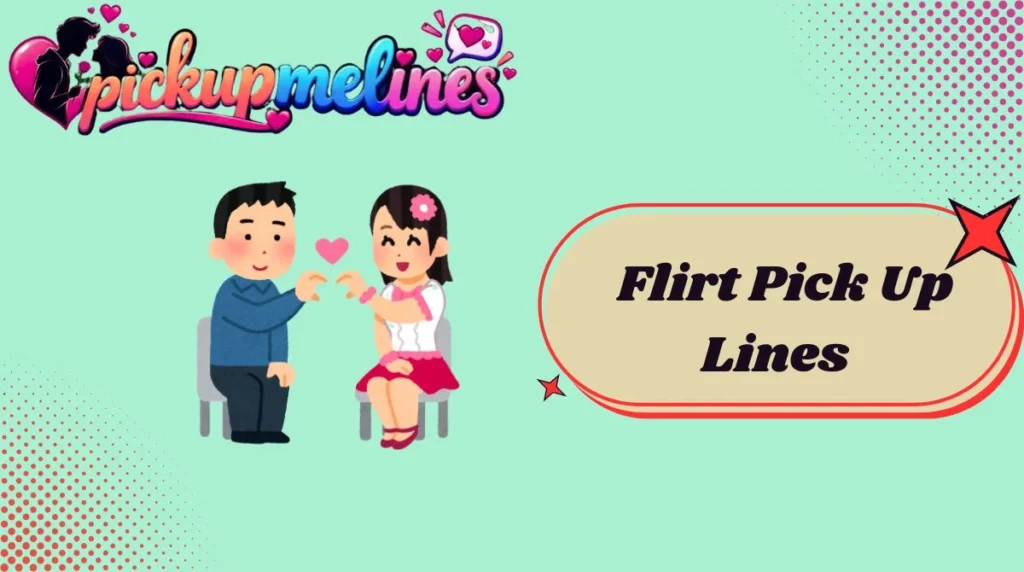 Flirt Pick Up Lines