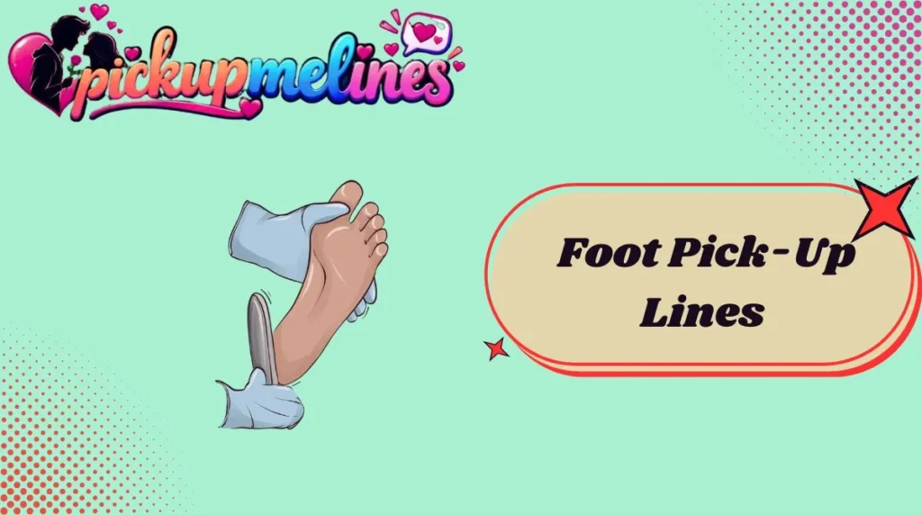 Foot Pick-Up Lines