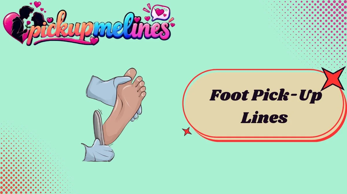 Foot Pick-Up Lines