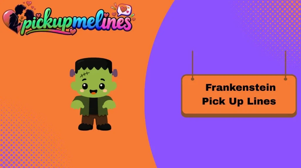 Frankenstein Pick Up Lines