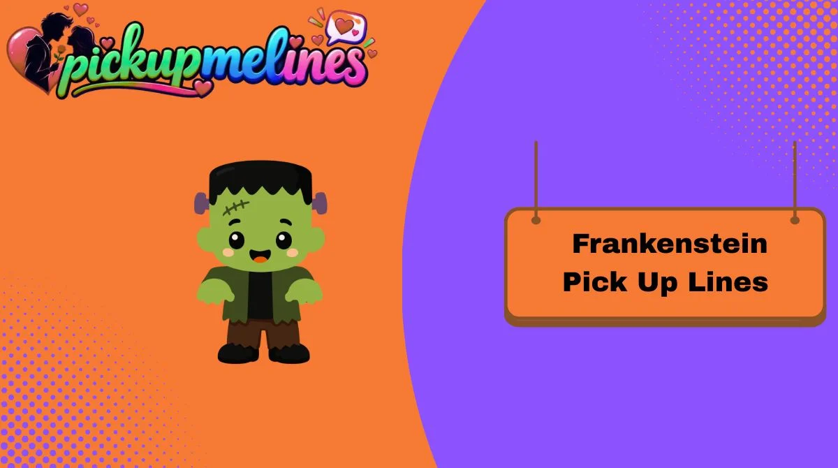 Frankenstein Pick Up Lines
