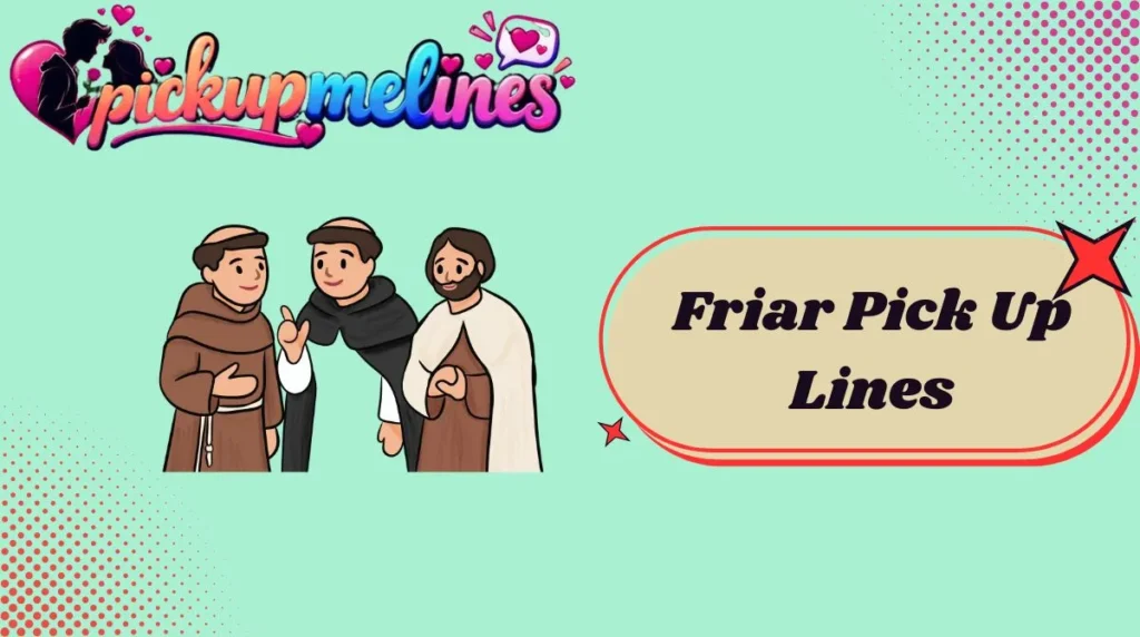 Friar Pick Up Lines