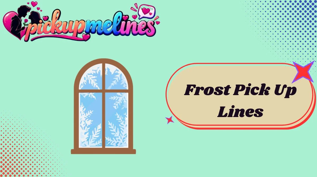 Frost Pick Up Lines
