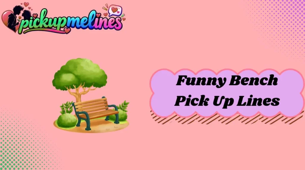 Funny Bench Pick Up Lines