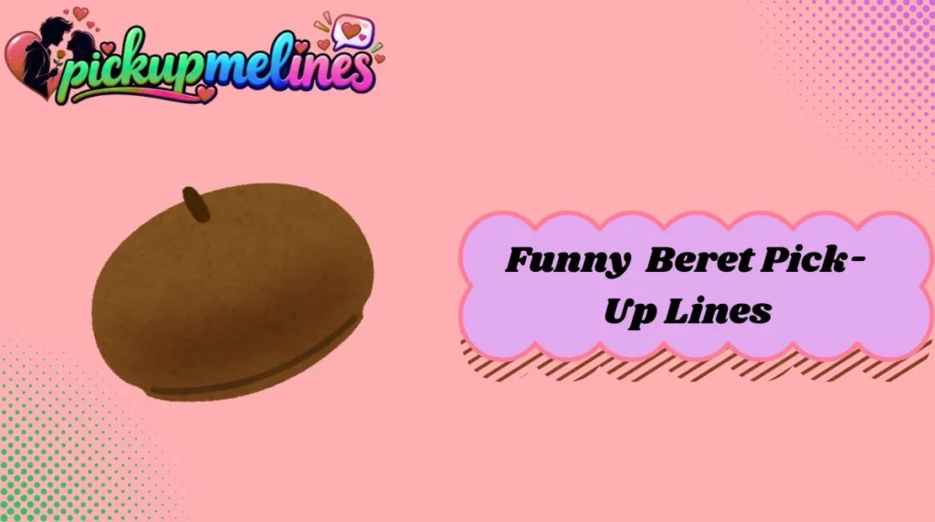 Funny  Beret Pick-Up Lines
