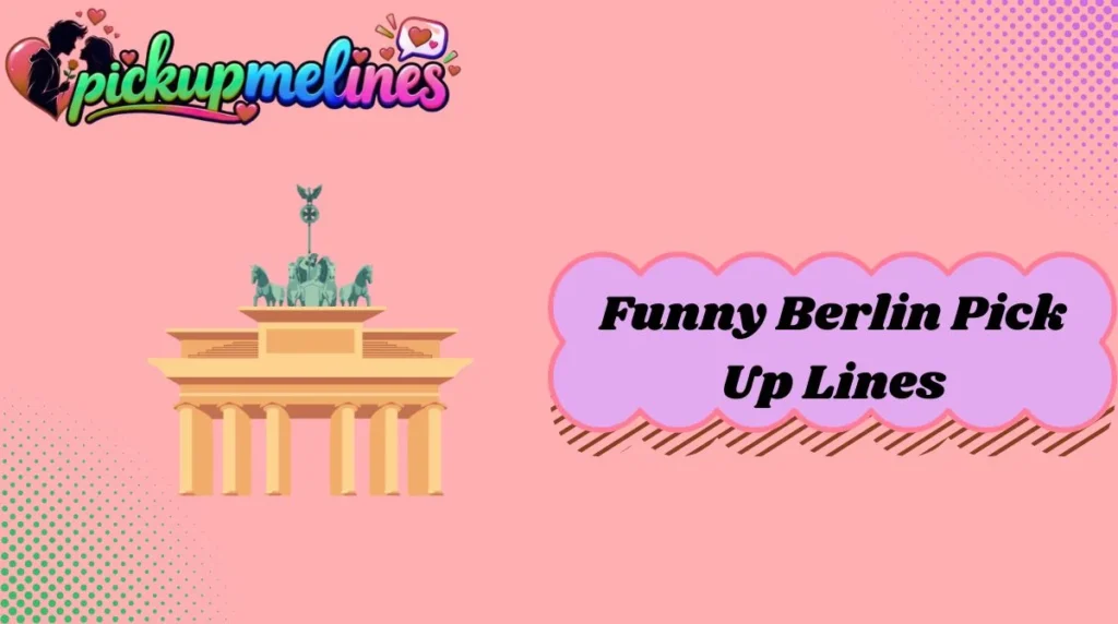 Funny Berlin Pick Up Lines