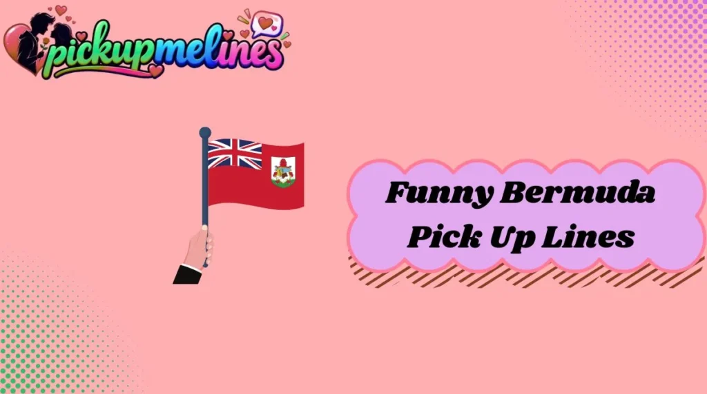 Funny Bermuda Pick Up Lines